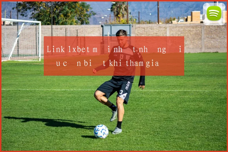 Link 1xbet mới nhất những điều cần biết khi tham gia