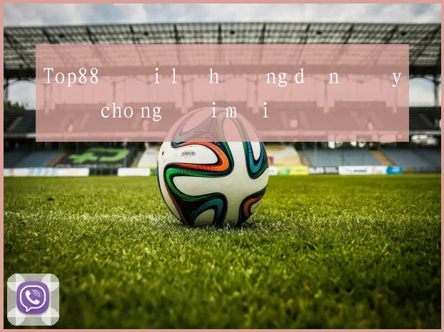 Top88 đại lý hướng dẫn đầy đủ cho người mới