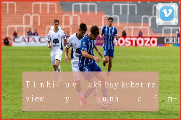 Tìm hiểu về ok9 hay kubet review đầy đủ ưu nhược điểm