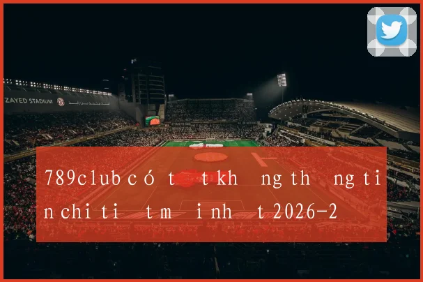 789club có tốt không thông tin chi tiết mới nhất 2026